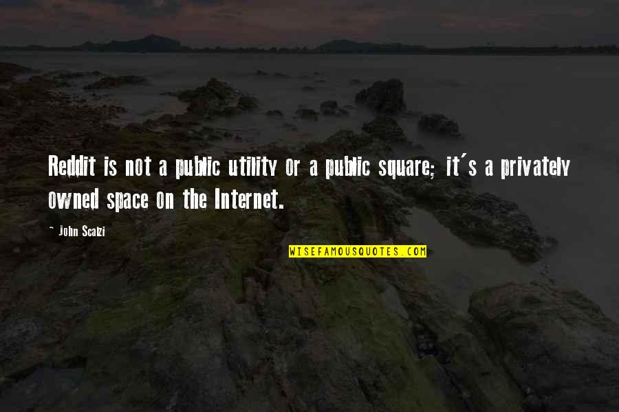 Public Space Quotes By John Scalzi: Reddit is not a public utility or a