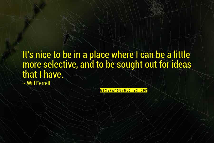 Public Spaces Quotes By Will Ferrell: It's nice to be in a place where