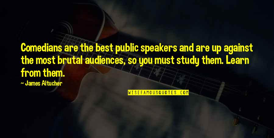 Public Speakers Quotes By James Altucher: Comedians are the best public speakers and are