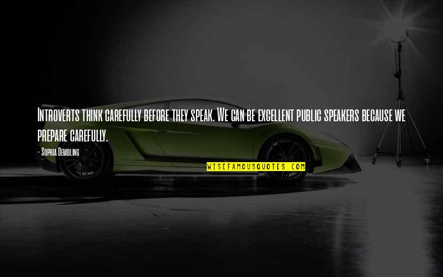 Public Speakers Quotes By Sophia Dembling: Introverts think carefully before they speak. We can