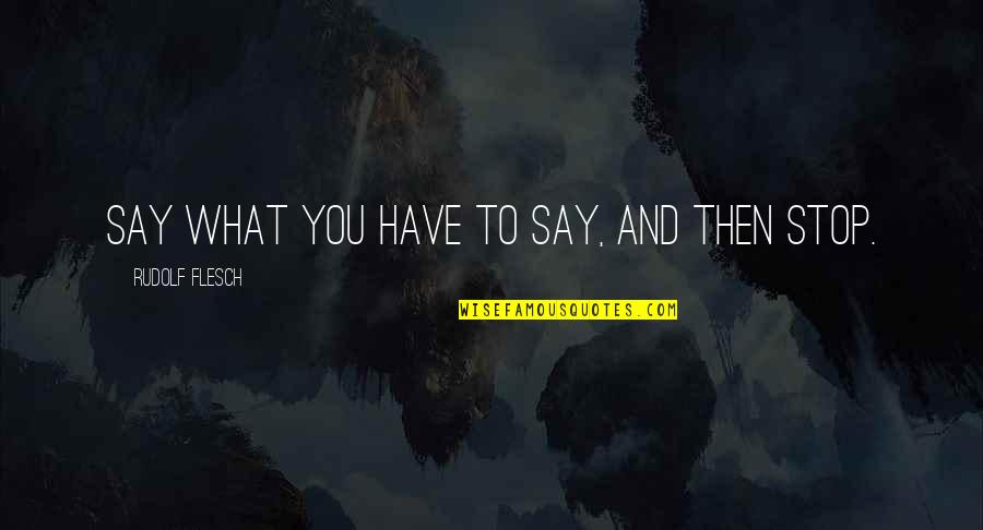 Public Speaking Fear Quotes By Rudolf Flesch: Say what you have to say, and then