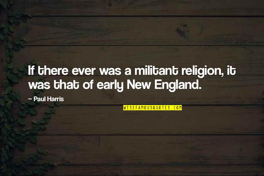 Public Speaking Humorous Quotes By Paul Harris: If there ever was a militant religion, it