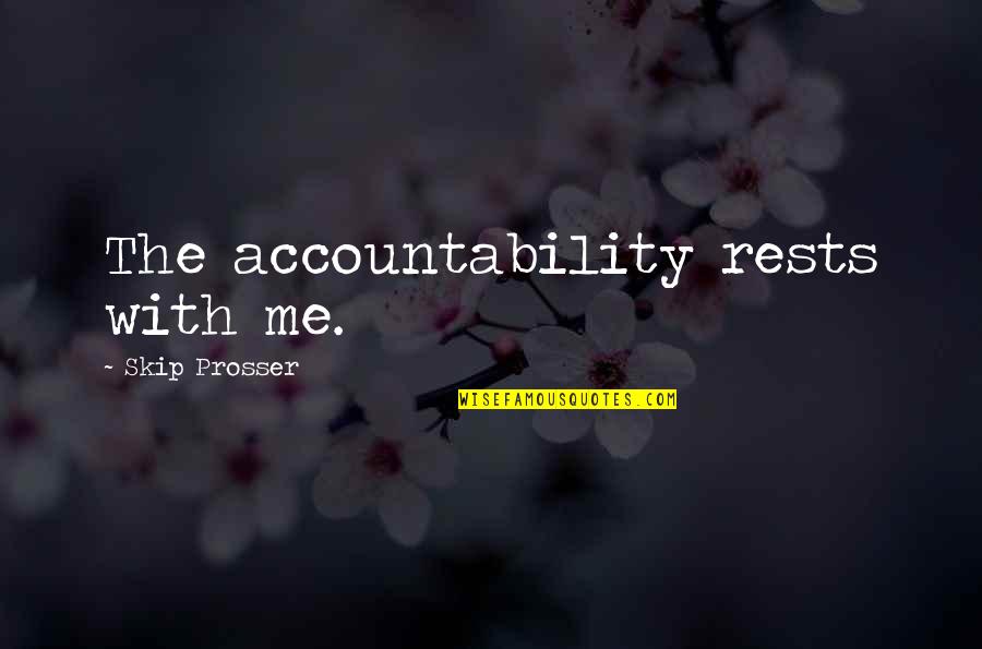 Public Speaking Humorous Quotes By Skip Prosser: The accountability rests with me.