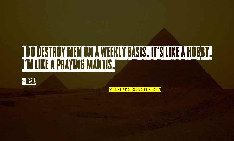 Public Treasury Quotes By Kesha: I do destroy men on a weekly basis.