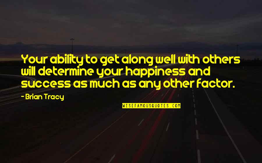 Public Works Quotes By Brian Tracy: Your ability to get along well with others