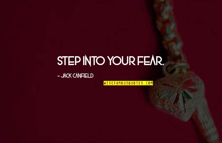 Publicaciones Kerigma Quotes By Jack Canfield: Step into your fear.