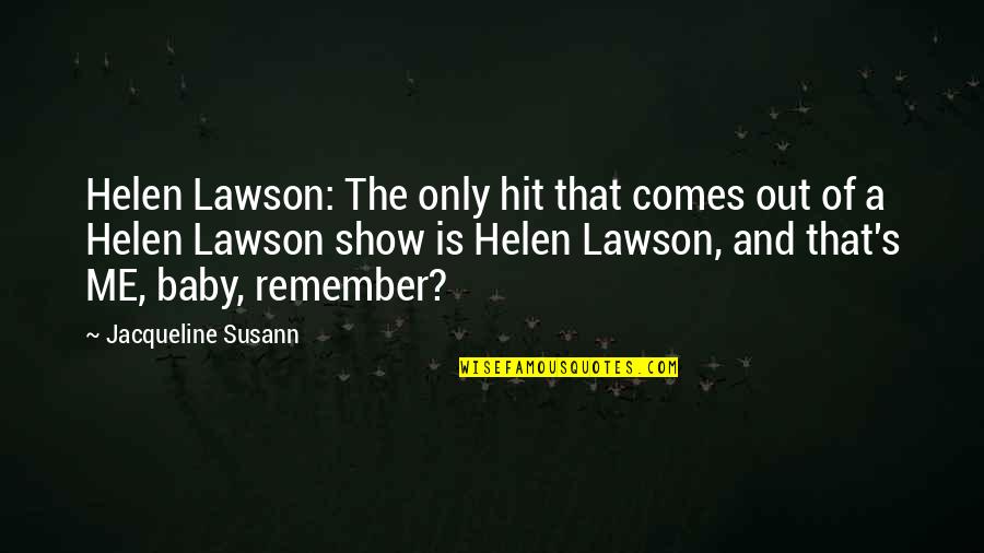 Publically Quotes By Jacqueline Susann: Helen Lawson: The only hit that comes out