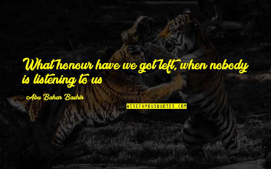 Publicised Spelling Quotes By Abu Bakar Bashir: What honour have we got left, when nobody Publicised Spelling Quotes By Abu Bakar Bashir: What honour have we got left, when nobody