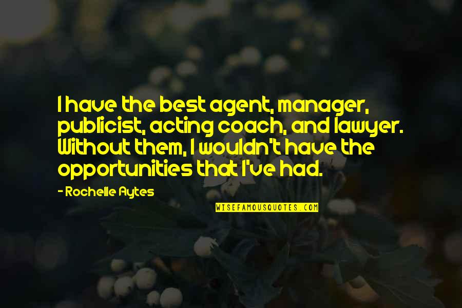 Publicist Quotes By Rochelle Aytes: I have the best agent, manager, publicist, acting