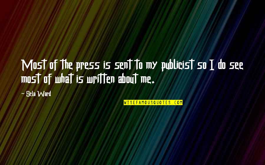 Publicist Quotes By Sela Ward: Most of the press is sent to my