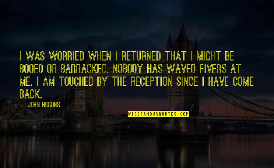 Publicista Distrito Quotes By John Higgins: I was worried when I returned that I