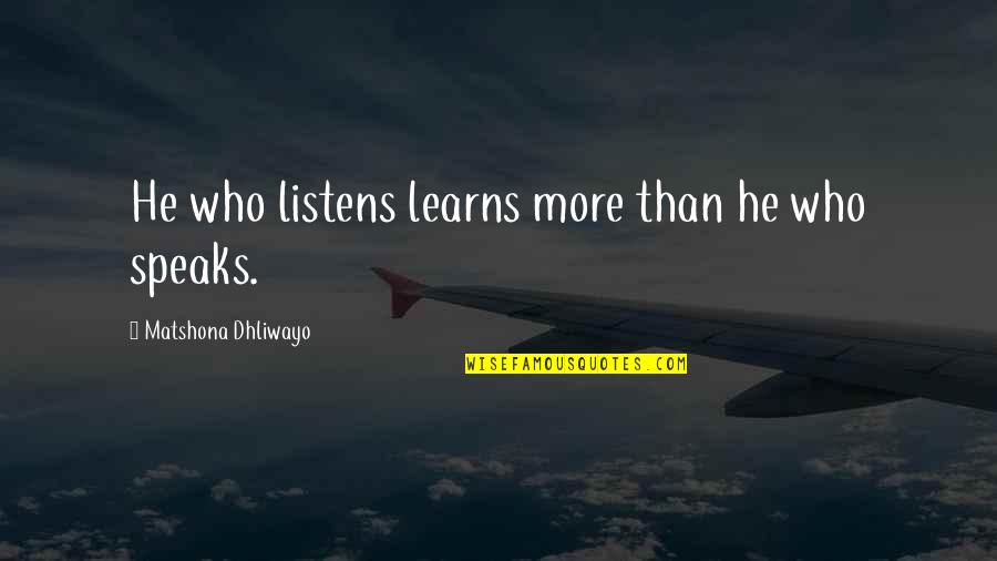 Publicista Distrito Quotes By Matshona Dhliwayo: He who listens learns more than he who