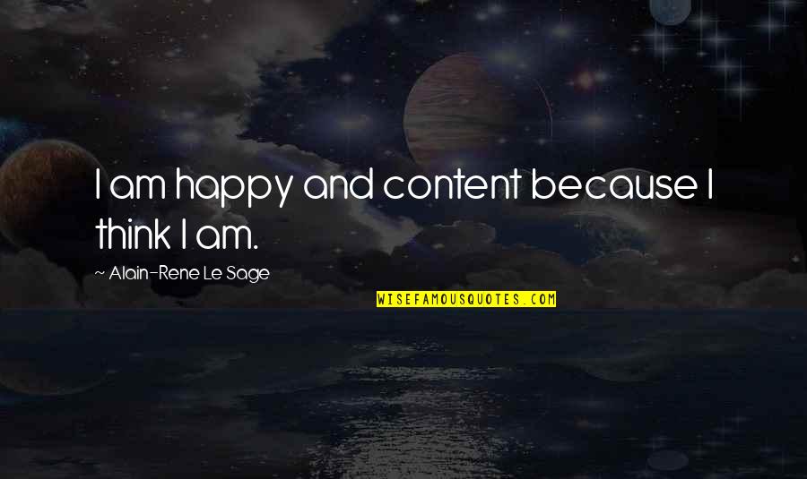 Publicists Association Quotes By Alain-Rene Le Sage: I am happy and content because I think Publicists Association Quotes By Alain-Rene Le Sage: I am happy and content because I think