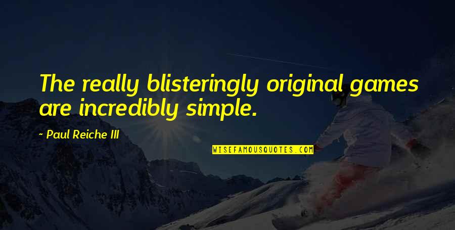 Publicists In Beachwood Quotes By Paul Reiche III: The really blisteringly original games are incredibly simple. Publicists In Beachwood Quotes By Paul Reiche III: The really blisteringly original games are incredibly simple.