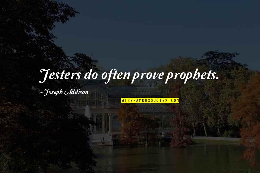 Publicists Job Quotes By Joseph Addison: Jesters do often prove prophets.