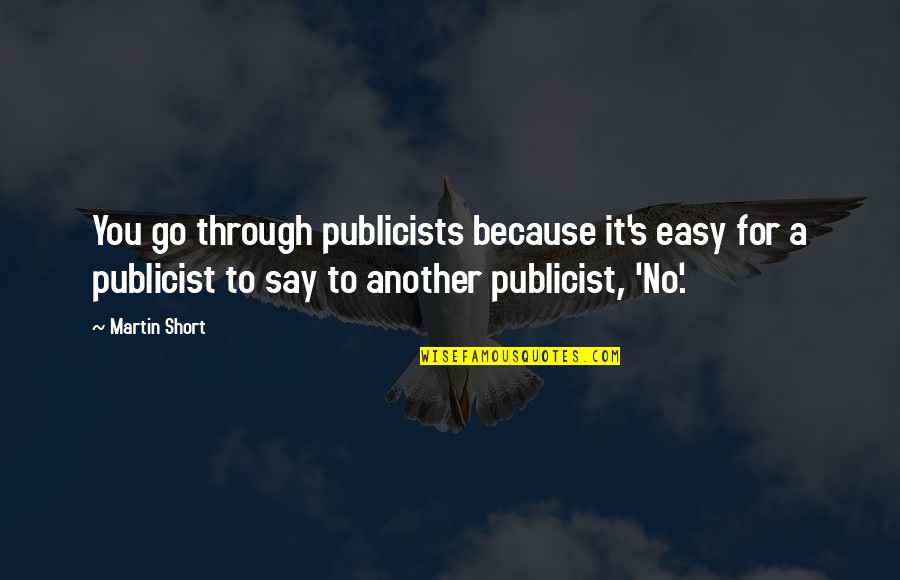 Publicists Quotes By Martin Short: You go through publicists because it's easy for