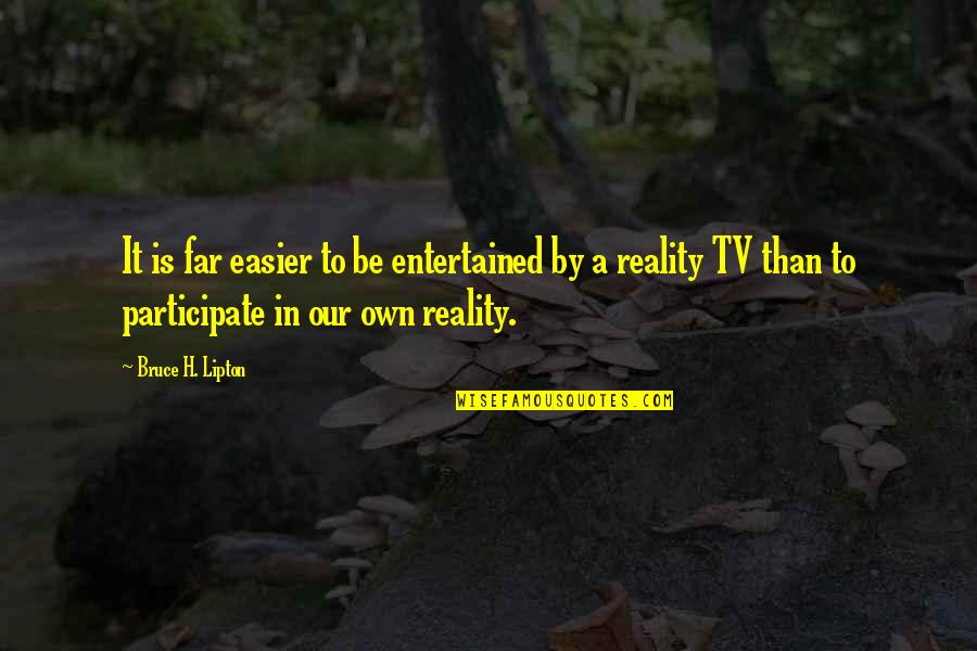 Publicity Quotes And Quotes By Bruce H. Lipton: It is far easier to be entertained by