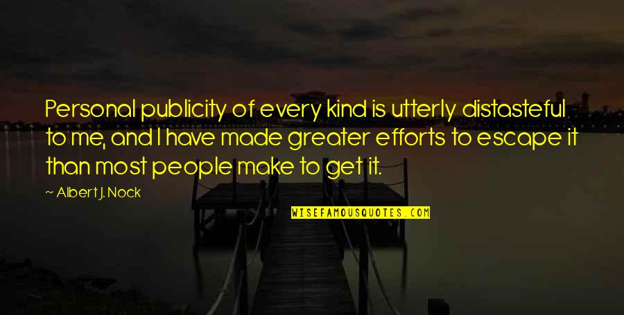 Publicity Quotes By Albert J. Nock: Personal publicity of every kind is utterly distasteful Publicity Quotes By Albert J. Nock: Personal publicity of every kind is utterly distasteful