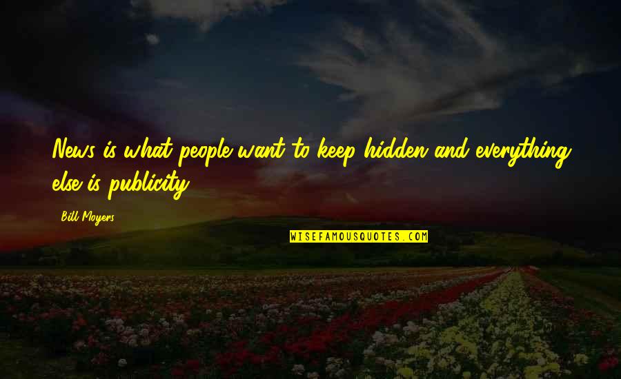 Publicity Quotes By Bill Moyers: News is what people want to keep hidden