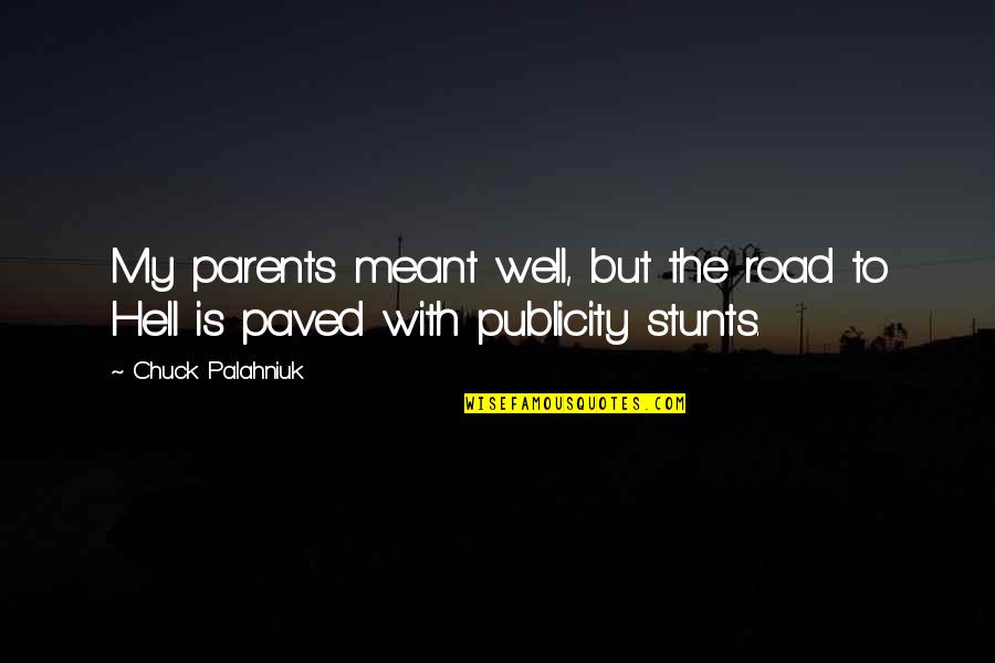Publicity Quotes By Chuck Palahniuk: My parents meant well, but the road to