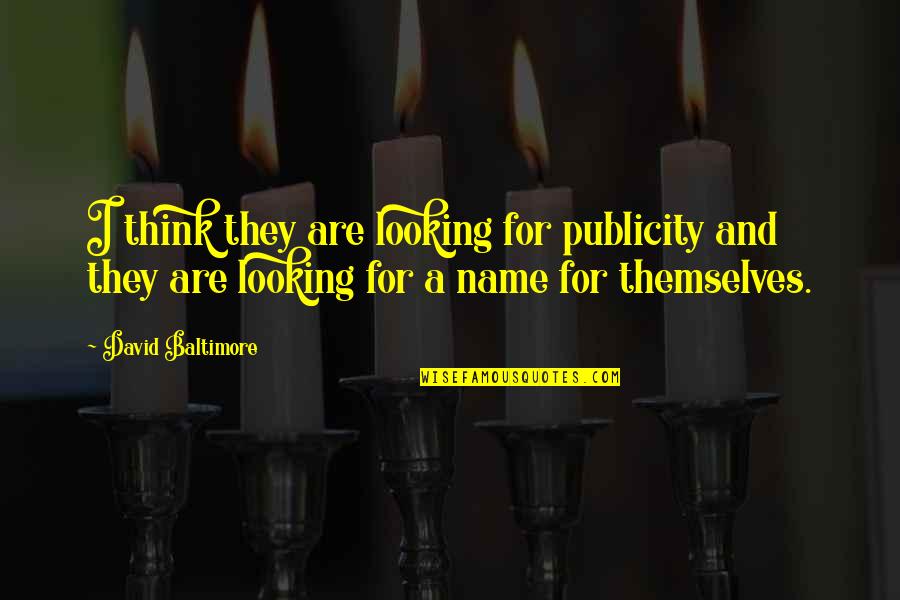 Publicity Quotes By David Baltimore: I think they are looking for publicity and Publicity Quotes By David Baltimore: I think they are looking for publicity and