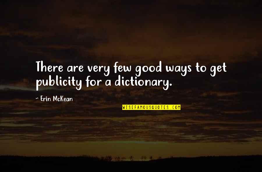 Publicity Quotes By Erin McKean: There are very few good ways to get