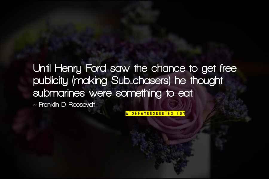 Publicity Quotes By Franklin D. Roosevelt: Until Henry Ford saw the chance to get Publicity Quotes By Franklin D. Roosevelt: Until Henry Ford saw the chance to get