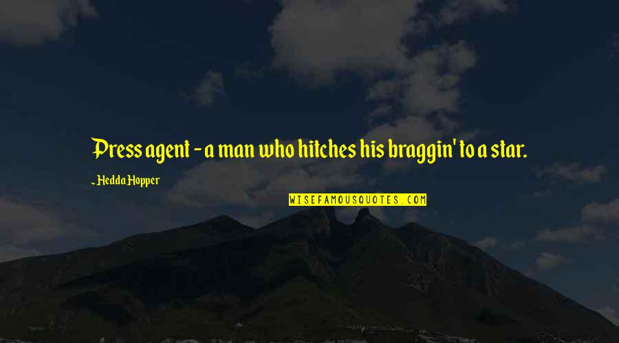 Publicity Quotes By Hedda Hopper: Press agent - a man who hitches his Publicity Quotes By Hedda Hopper: Press agent - a man who hitches his