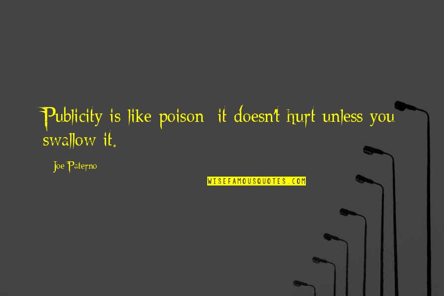 Publicity Quotes By Joe Paterno: Publicity is like poison; it doesn't hurt unless