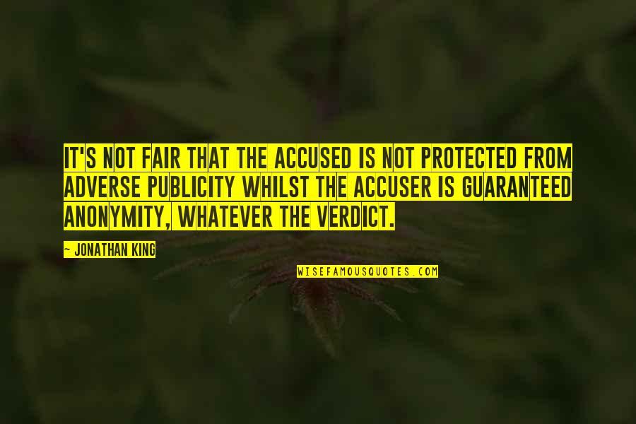Publicity Quotes By Jonathan King: It's not fair that the accused is not Publicity Quotes By Jonathan King: It's not fair that the accused is not