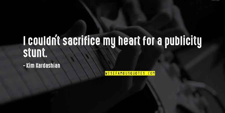 Publicity Quotes By Kim Kardashian: I couldn't sacrifice my heart for a publicity Publicity Quotes By Kim Kardashian: I couldn't sacrifice my heart for a publicity