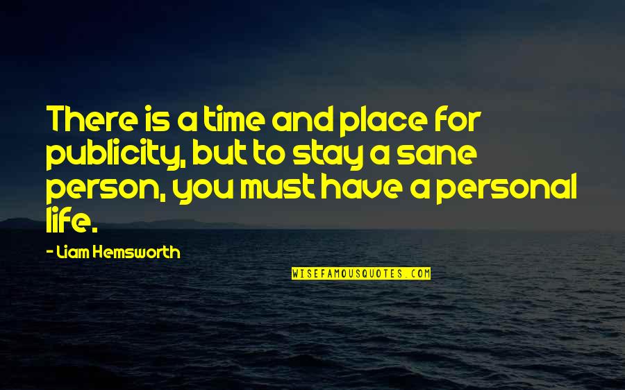 Publicity Quotes By Liam Hemsworth: There is a time and place for publicity, Publicity Quotes By Liam Hemsworth: There is a time and place for publicity,