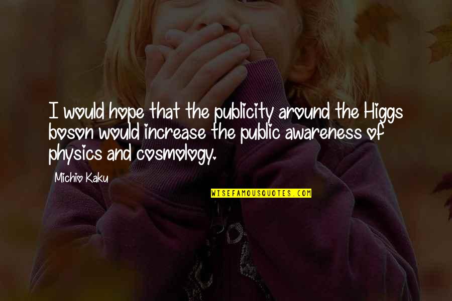 Publicity Quotes By Michio Kaku: I would hope that the publicity around the Publicity Quotes By Michio Kaku: I would hope that the publicity around the