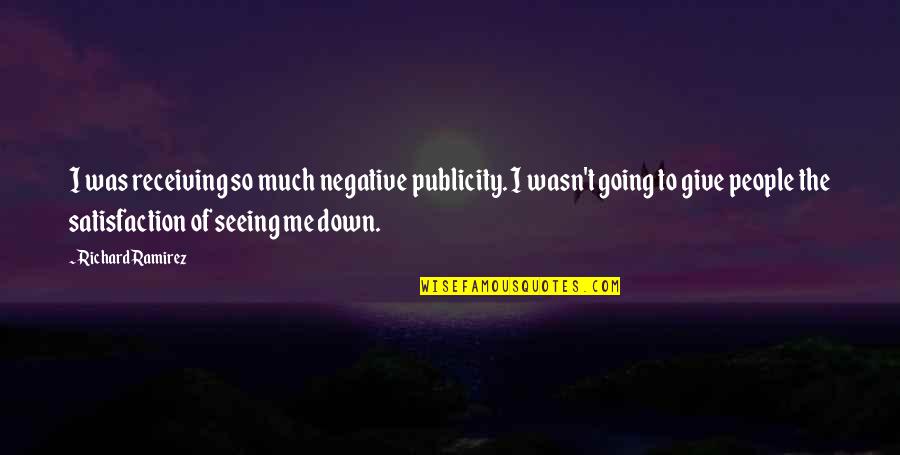 Publicity Quotes By Richard Ramirez: I was receiving so much negative publicity. I Publicity Quotes By Richard Ramirez: I was receiving so much negative publicity. I