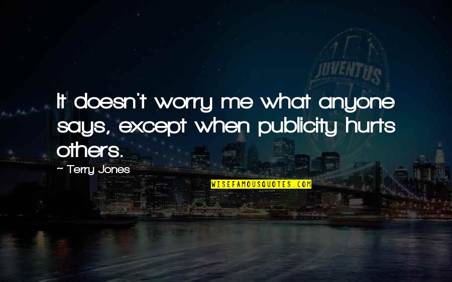 Publicity Quotes By Terry Jones: It doesn't worry me what anyone says, except