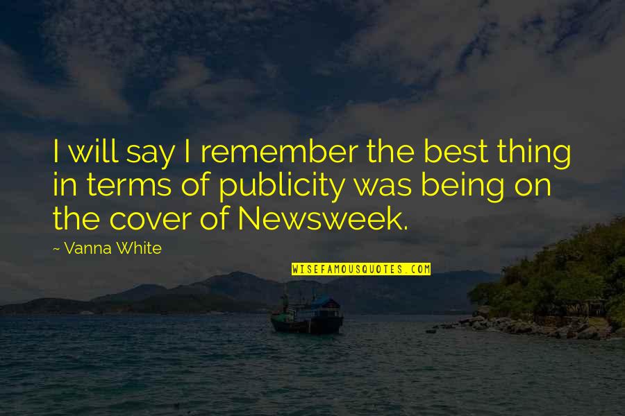 Publicity Quotes By Vanna White: I will say I remember the best thing Publicity Quotes By Vanna White: I will say I remember the best thing