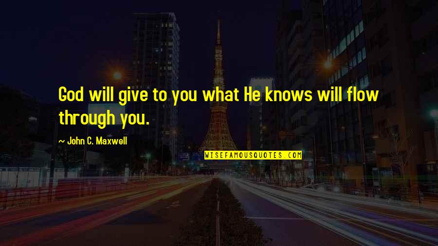 Publicity Stunt Quotes By John C. Maxwell: God will give to you what He knows