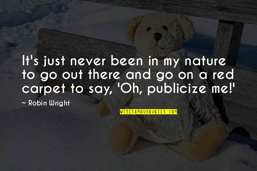 Publicize Quotes By Robin Wright: It's just never been in my nature to