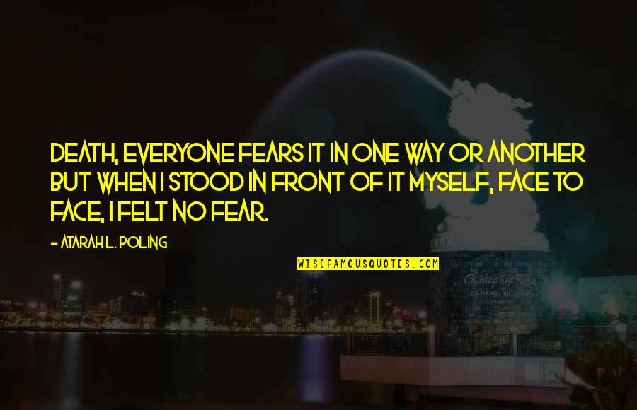 Publicized Quotes By Atarah L. Poling: Death, everyone fears it in one way or