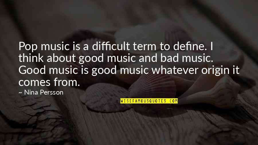 Publick Quotes By Nina Persson: Pop music is a difficult term to define. Publick Quotes By Nina Persson: Pop music is a difficult term to define.