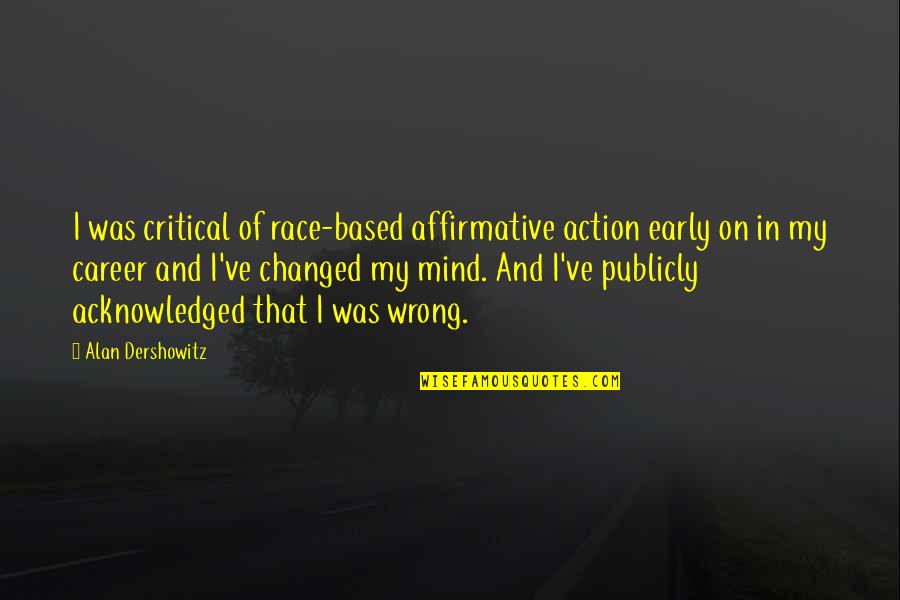 Publicly Quotes By Alan Dershowitz: I was critical of race-based affirmative action early