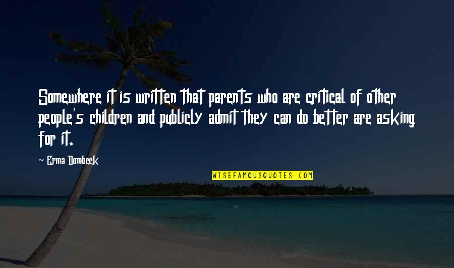 Publicly Quotes By Erma Bombeck: Somewhere it is written that parents who are