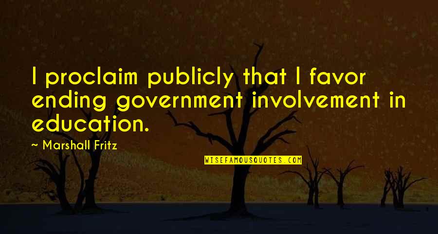 Publicly Quotes By Marshall Fritz: I proclaim publicly that I favor ending government