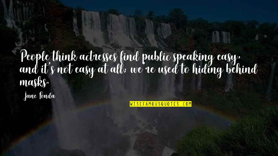 Public's Quotes By Jane Fonda: People think actresses find public speaking easy, and