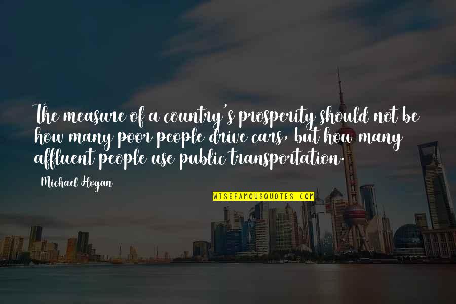 Public's Quotes By Michael Hogan: The measure of a country's prosperity should not