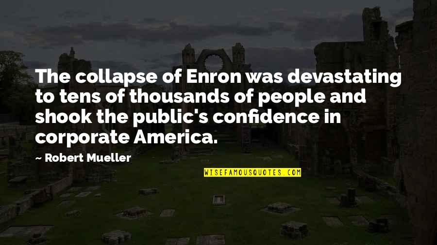 Public's Quotes By Robert Mueller: The collapse of Enron was devastating to tens