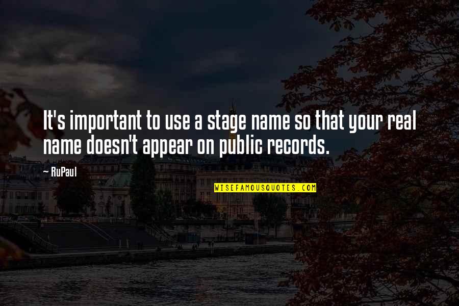 Public's Quotes By RuPaul: It's important to use a stage name so