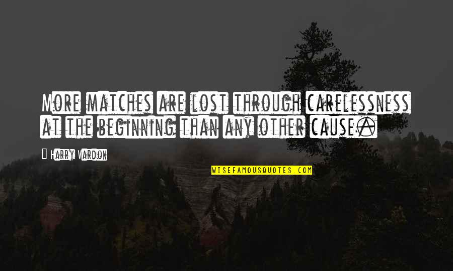 Publicznosc Quotes By Harry Vardon: More matches are lost through carelessness at the