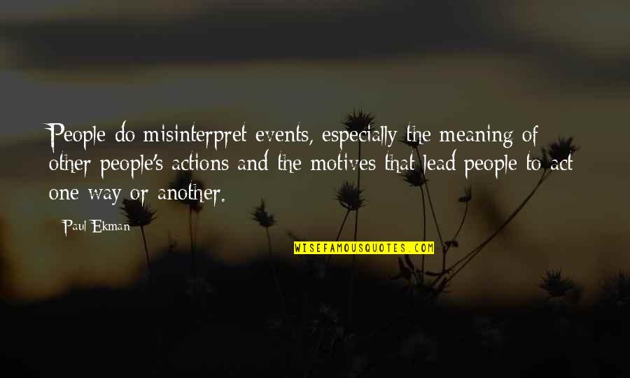 Publicznosc Quotes By Paul Ekman: People do misinterpret events, especially the meaning of Publicznosc Quotes By Paul Ekman: People do misinterpret events, especially the meaning of