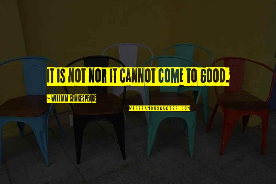 Publiek Zipnet Quotes By William Shakespeare: It is not nor it cannot come to